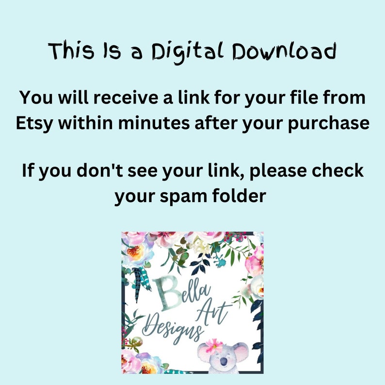 Puede incluir: Un anuncio de descarga digital con un dise&ntilde;o floral y una ilustraci&oacute;n de koala. El texto dice "Esto es una descarga digital. Recibir&aacute;s un enlace para tu archivo de Etsy en minutos despu&eacute;s de tu compra. Si no ves tu enlace, por favor revisa tu carpeta de spam. Bella Art Designs."