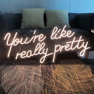 You Are Like Really Pretty Neon Sign, Custom Neon Light Sign Led, Home ...