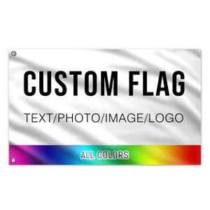 May include: A rectangular custom flag with the text "CUSTOM FLAG" in bold black letters. Below, it reads "TEXT/PHOTO/IMAGE/LOGO". The bottom features a rainbow-colored stripe with "ALL COLORS" in white. The flag has grommets.