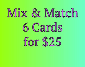 Mix and Match - 6 Cards for 25