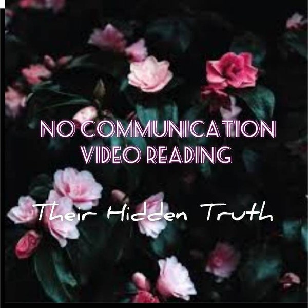Hidden Truth/No Communication/No Contact Video Reading in 24 Hours