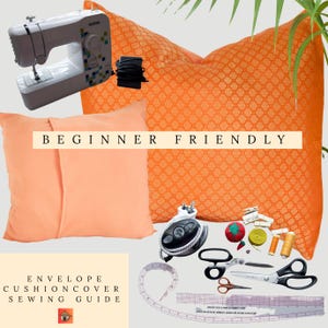 May include: An orange pillow and a peach-colored pillow are featured, along with sewing tools and a sewing machine. The text "BEGINNER FRIENDLY" and "ENVELOPE CUSHION COVER SEWING GUIDE" are also visible.