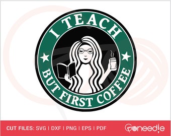 Teacher SVG, I Teach But Coffee First svg, Teacher Starbucks svg, Teacher Fuel svg Cut File For Cricut, Silhouette