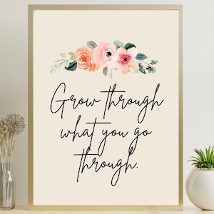 Grow Through What You Go Through Digital Print, Floral Home Decor Print, Inspirational Print, INSTANT DIGITAL DOWNLOAD