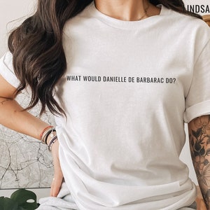 What Would Danielle de Barbarac Do Shirt | Inspired by Ever After movie t-shirt, Ever After: A Cinderella Story, 90s movie tee