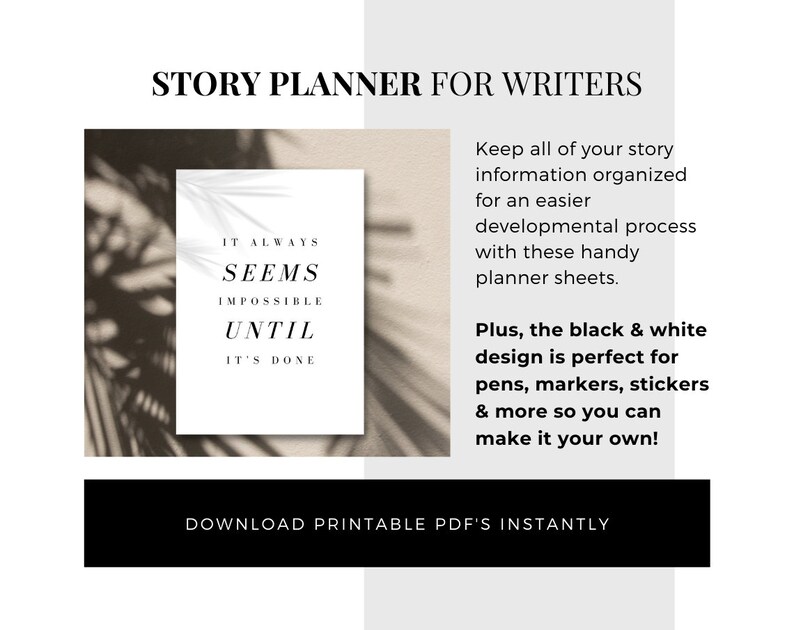 May include: A black and white printable story planner for writers with the quote "It always seems impossible until it's done".