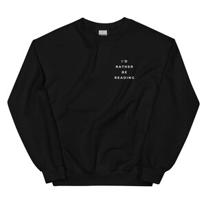 Black crewneck sweatshirt for book lovers that says I'd Rather Be Reading