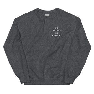 Dark grey crewneck sweatshirt for book lovers that says I'd Rather Be Reading