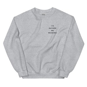 Light grey crewneck sweatshirt for book lovers that says I'd Rather Be Reading