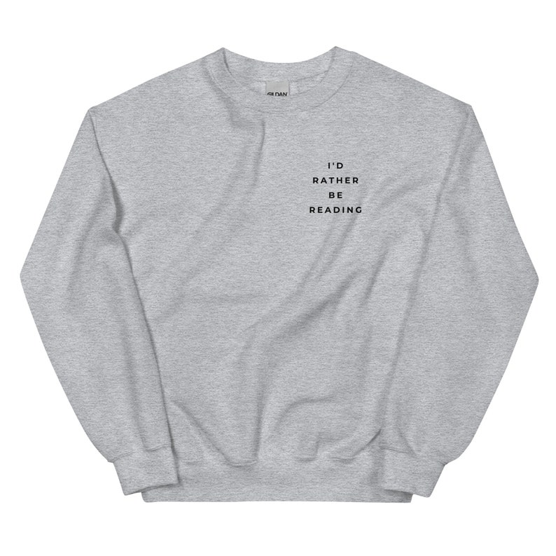 Light grey crewneck sweatshirt for book lovers that says I'd Rather Be Reading