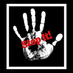 May include: A white handprint on a black background with the word "Stop It!" in red letters.