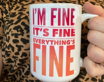 Custom coffee mug, I'm Fine It's Fine Everything's Fine