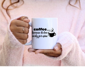 Coffee....Because it's too early for WINE Mug