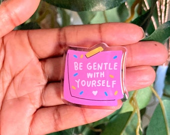 Be Gentle With Yourself Acrylic Pin, Acrylic Pin, Positive Affirmation Pin, Mental Health Pin, Acrylic Lapel Pin, Mental Health Awareness