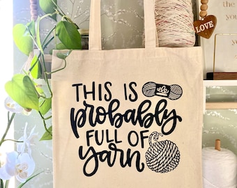 This Is Probably Full of Yarn Tote Bag | Funny Crochet Bag | Knitting Project Bag | Yarn Lover Gift | Reusable Cotton Tote