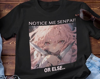 Gasai Yuno Anime Yandere T-Shirt - Yandere Gift - "Notice Me Senpai, Or Else" Funny Yandere Possessive T-Shirt - BF Gift Boyfriend