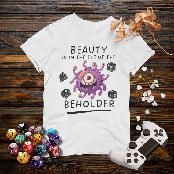 Beauty Is In The Eye Of The Beholder T-Shirt. Rpg Tabletop Beauty Is In The Eye Of The Beholder T-Shirt. Rpg Tabletop
