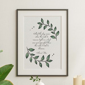 Anaïs Nin Quote Print - And the day came when the risk to remain tight in a bud... - Physical Art Print Without Frame