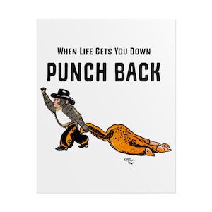 May include: White poster with the text "WHEN LIFE GETS YOU DOWN PUNCH BACK." The illustration depicts a monkey in a cowboy hat and trousers, punching a person lying on the ground. The person is orange and brown.