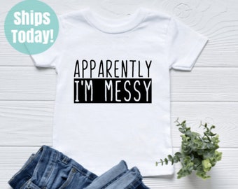 Apparently I'm Messy Toddler Shirt, Funny Toddler Shirt, Cute Toddler Shirt, Toddler Boys Shirt, Toddler Girls Shirt, Toddler Gift, Kids Tee