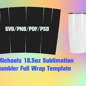 Micheal&#39;s 18.5oz proven fit FULL WRAP tumbler template