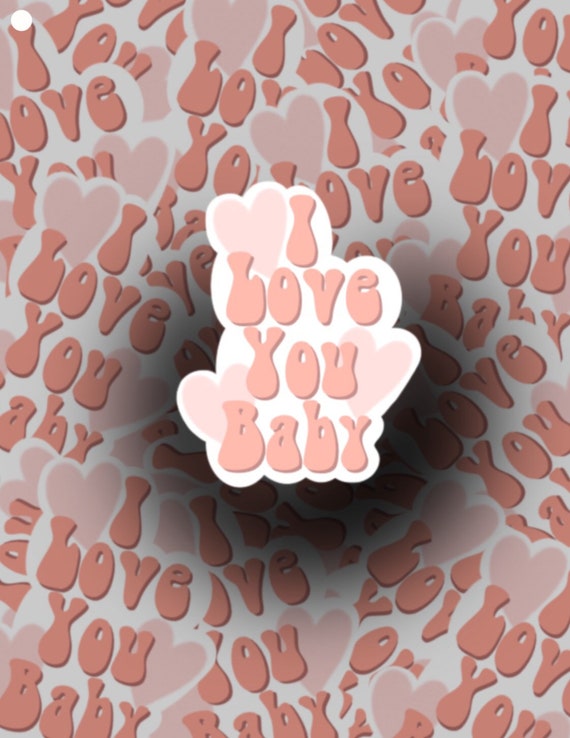 I Love You Baby Sticker Tiktok Song Popular Song Tik Tok Etsy