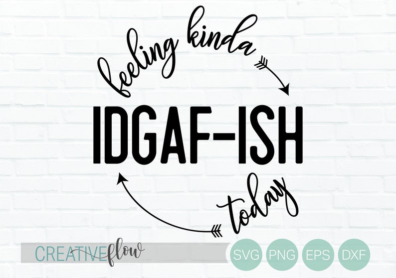 Feeling Kinda Idgaf Ish Today Svg Files For Cricut Etsy
