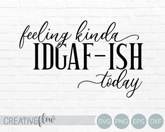 Download Feeling Kinda Idgaf Ish Today Svg Cut Files For Cricut Etsy