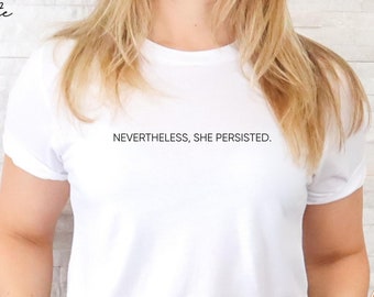 Nevertheless She Persisted T-Shirt, Feminist Activist Tee