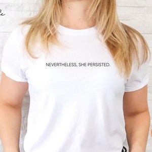 Nevertheless, She Persisted Shirt | Activist Tee | Feminist Women&#39;s Rights Shirt | Women Empowered Tee | Equality | Girl Power