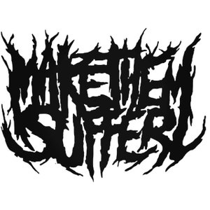 May include: A black graphic on a white background, featuring the text "MAKE THEM SUFFER". The font is stylized and jagged, creating a distressed effect. The design is reminiscent of a band logo or a statement piece.