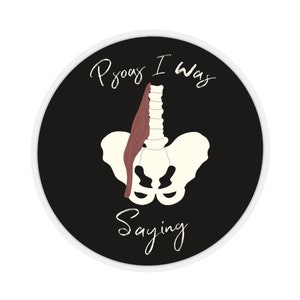 Psoas I Was Saying Pun Round Sticker
