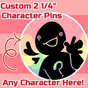 Custom 2 1/4" Character Pin / Button For Anime / Gaming / Original Character (OC) Designs! (Read Desc!)