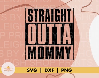 Straight Outta Mommy Cut File // Straight Outta Mama SVG, DXF, Funny Mother’s Day Cut File, PNG, diy Newborn Outfit, Baby Coming Home Outfit