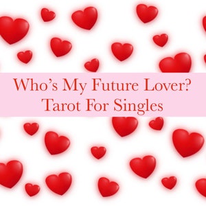 Who Is My Future Lover? How Can I Find Love? Tarot & Oracle Readings - Love, Affectionate, Relationships, Self Love, Valentine’s day