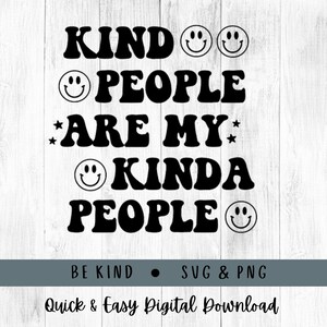 May include: A black and white digital design featuring the phrase "KIND PEOPLE ARE MY KINDA PEOPLE" in a retro font. Smiley faces and stars are included in the design. The words "BE KIND" and "SVG & PNG" are also present.