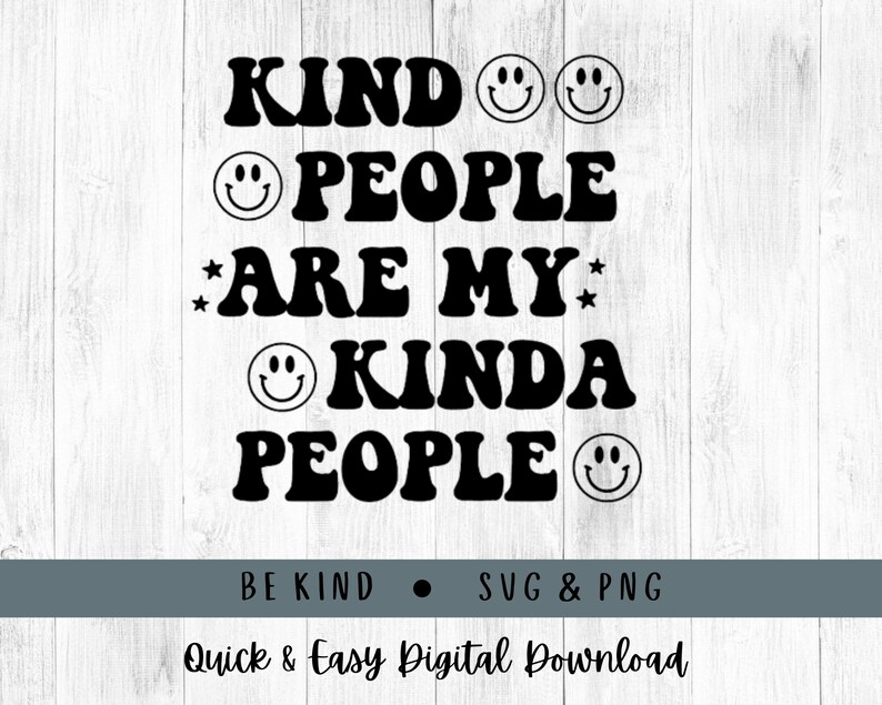 May include: A black and white digital design featuring the phrase "KIND PEOPLE ARE MY KINDA PEOPLE" in a retro font. Smiley faces and stars are included in the design. The words "BE KIND" and "SVG & PNG" are also present.