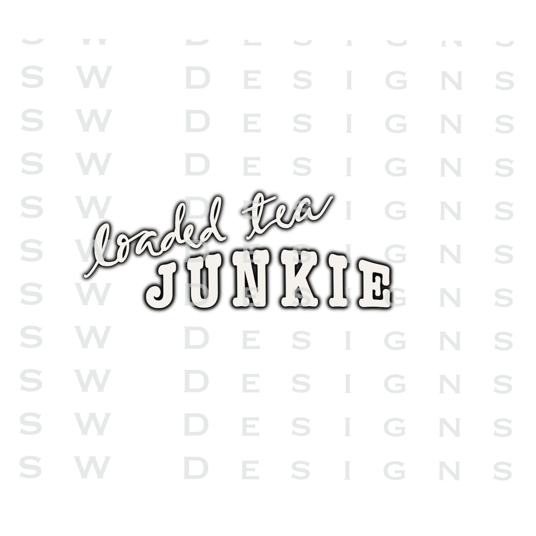 Loaded Tea Junkie PNG Etsy