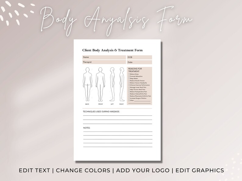 May include: A printable body analysis and treatment form with a title that reads "Body Analysis Form". The form includes sections for client information, reasons for treatment, techniques used during massage, and notes. The form also includes a series of outline drawings of the human body for the therapist to mark.