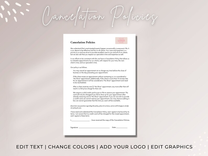 May include: A white cancellation policy form with a black heading "Cancellation Policies". The form includes a section for a logo, a signature, and a date. The text explains the cancellation policy for appointments.