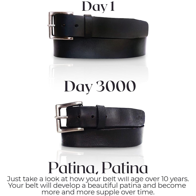 May include: A black leather belt with a silver buckle. The belt is shown in two states: new and after 3,000 days of wear. The text "Day 1" and "Day 3000" is above each belt. The text "Patina, Patina" is below the belts. The text "Just take a look at how your belt will age over 10 years. Your belt will develop a beautiful patina and become more and more supple over time." is below the text "Patina, Patina".