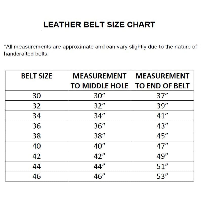 May include: Leather belt size chart showing belt size in inches, measurement to middle hole in inches, and measurement to end of belt in inches.