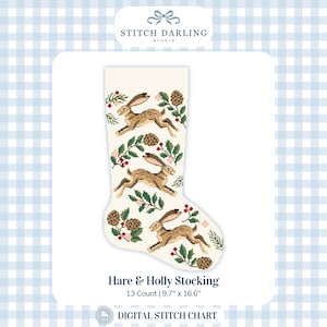 May include: A digital cross stitch pattern for a stocking titled Hare & Holly Stocking, 13 Count, 9.7 inches by 16.6 inches. The design features three brown hares running amidst green holly leaves, red berries, and brown pinecones on a cream background.