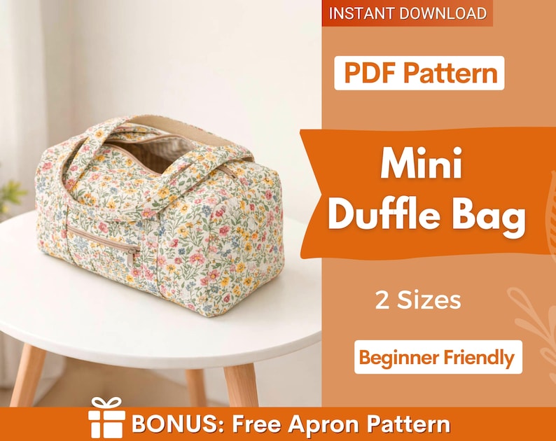 May include: A floral print mini duffle bag with a beige zipper and handles. The bag is on a white table. The image includes text that says "INSTANT DOWNLOAD", "PDF Pattern", "Mini Duffle Bag", "2 Sizes", "Beginner Friendly", and "BONUS: Free Apron Pattern".