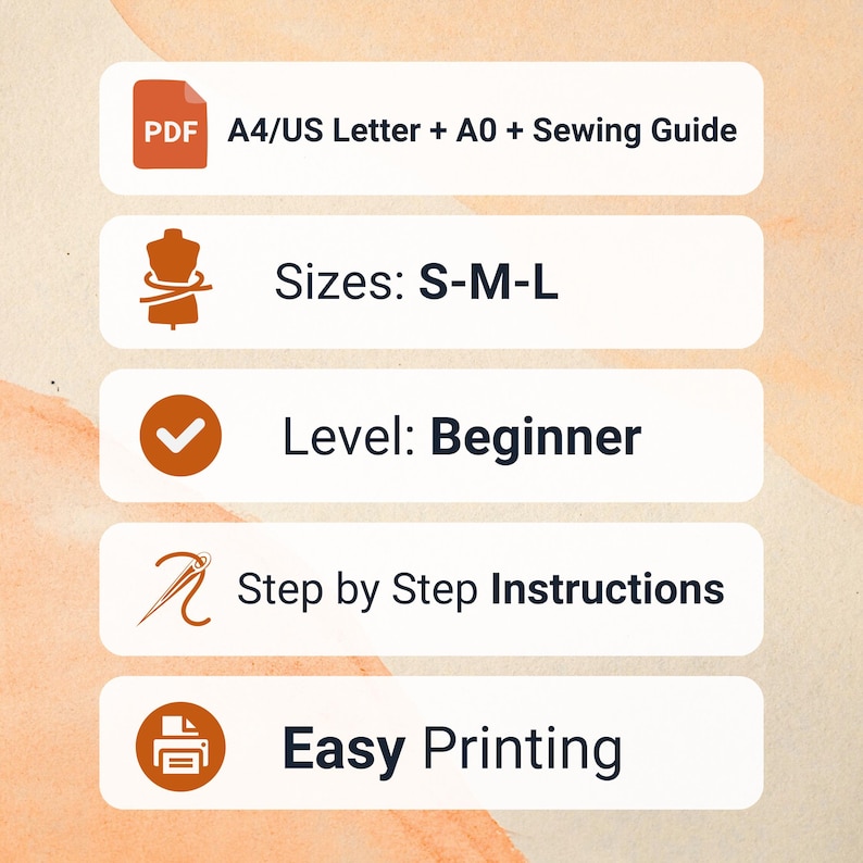 May include: A digital sewing pattern information graphic featuring five white horizontal bars with orange icons and black text. The text includes PDF A4/US Letter + A0 + Sewing Guide, Sizes: S-M-L, Level: Beginner, Step by Step Instructions, and Easy Printing.