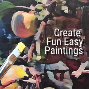 Könnte beinhalten: Ein Pinsel mit gelber Farbe an den Borsten ist vor einem strukturierten, malerischen Hintergrund aus Früchten und Blättern in Orange-, Grün- und Brauntönen platziert. Der Text "Create Fun Easy Paintings" ist rechts in Weiß aufgedruckt.