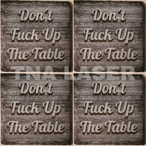 Glowforge Digital Laser Ready Design File - Don&#39;t F Up The Table Painted Slate - Coaster Engrave File - PNG - Funny Saying - Sarcastic -