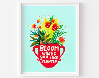 Bloom where you are planted quote, botanical art print, floral art, motivational quote, kids room print, teen room poster, Girls room decor