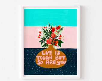 Life is tough but so are you, positive quote print, teen room decor, botanical wall art, colorful wall art, Christmas gift for New mom