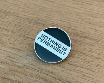 Nothing Is Permanent Quote Badge Silver Nickel and Black - 2.5cm Circle Badge - Motivational, Hope, Future, Inspirational, Anxiety